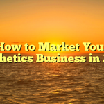 How to Market Your Aesthetics Business in 2022
