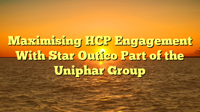 Maximising HCP Engagement With Star Outico Part of the Uniphar Group