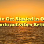 How to Get Started in Online Sports activities Betting