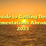 A Guide to Getting Dental Augmentations Abroad in 2023